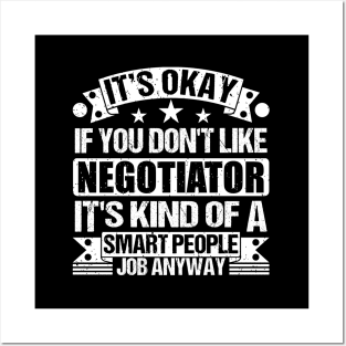 Negotiator lover It's Okay If You Don't Like Negotiator It's Kind Of A Smart People job Anyway Posters and Art